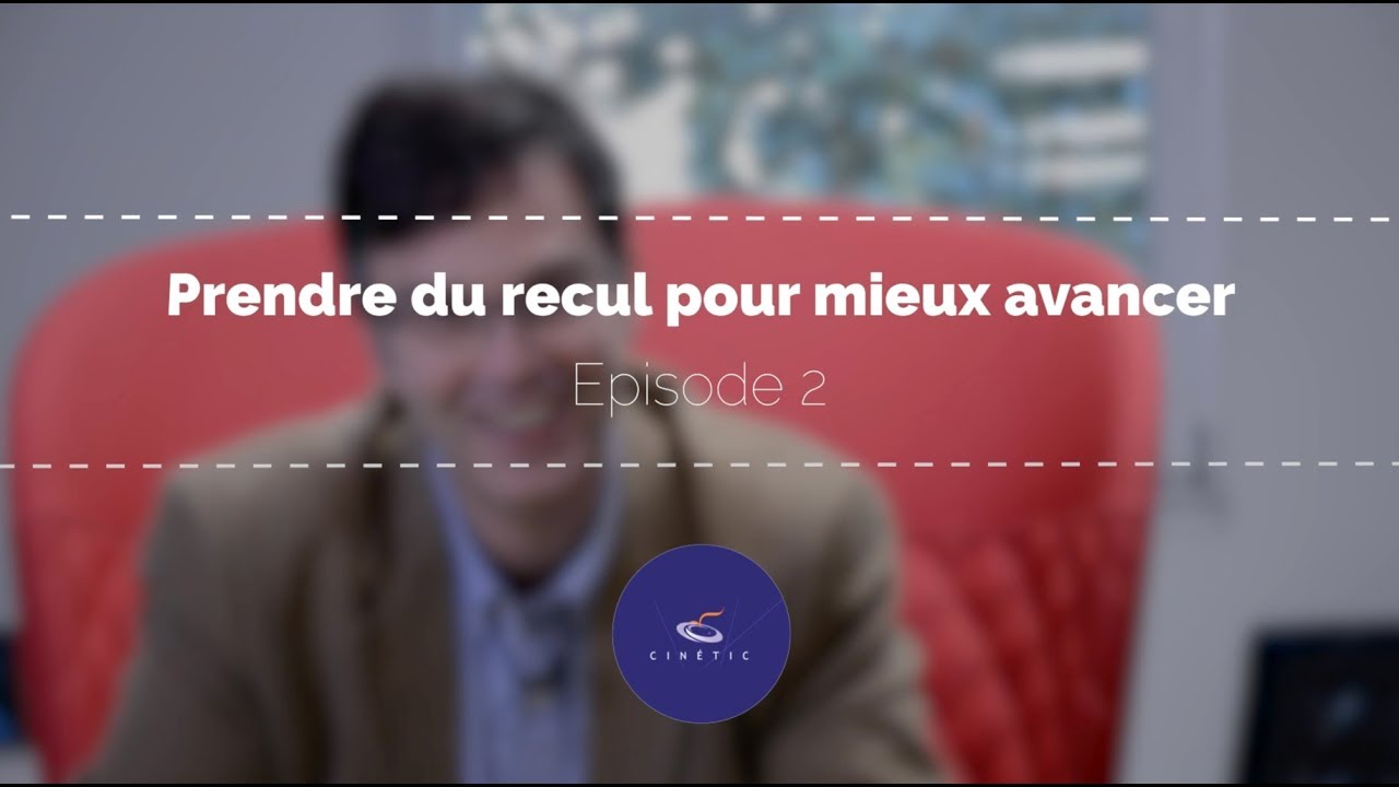 Prendre Du Recul Pour Mieux Avancer Episode 2 C I N É T I C Coaching 5363